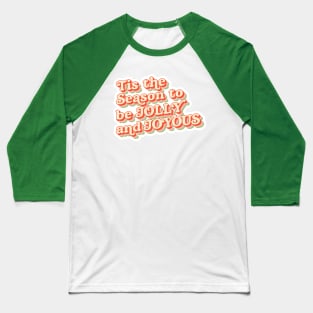 Tis The Season to be Jolly and Joyous - Modern Colors Baseball T-Shirt